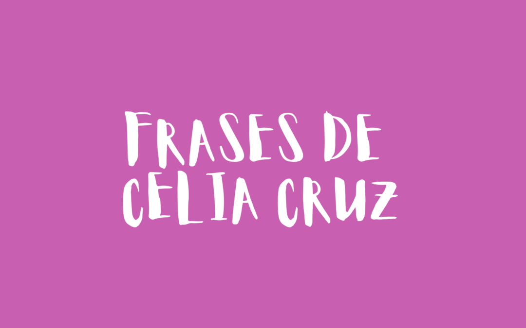 Frases de Celia Cruz