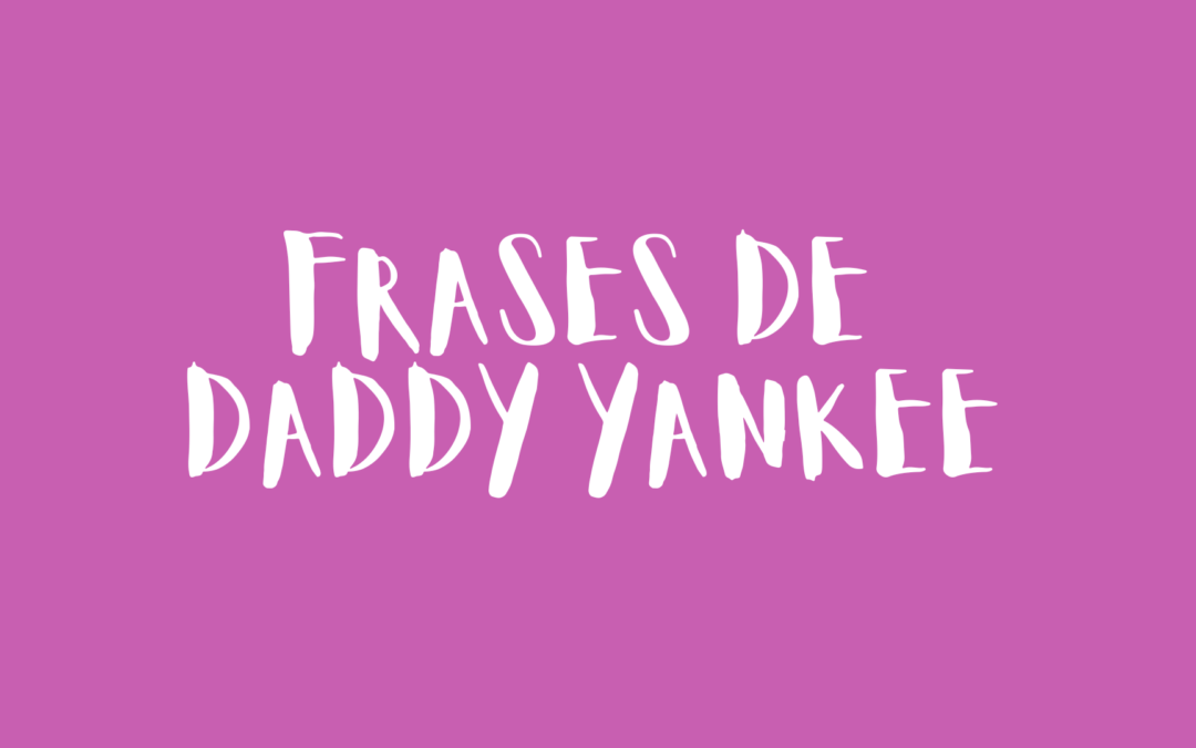 Frases de Daddy Yankee