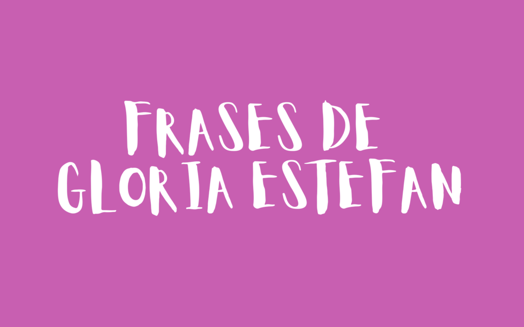 Frases de Gloria Estefan