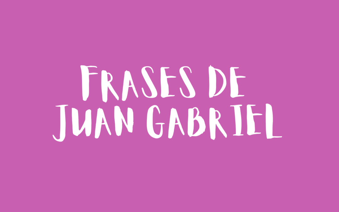 Frases de Juan Gabriel