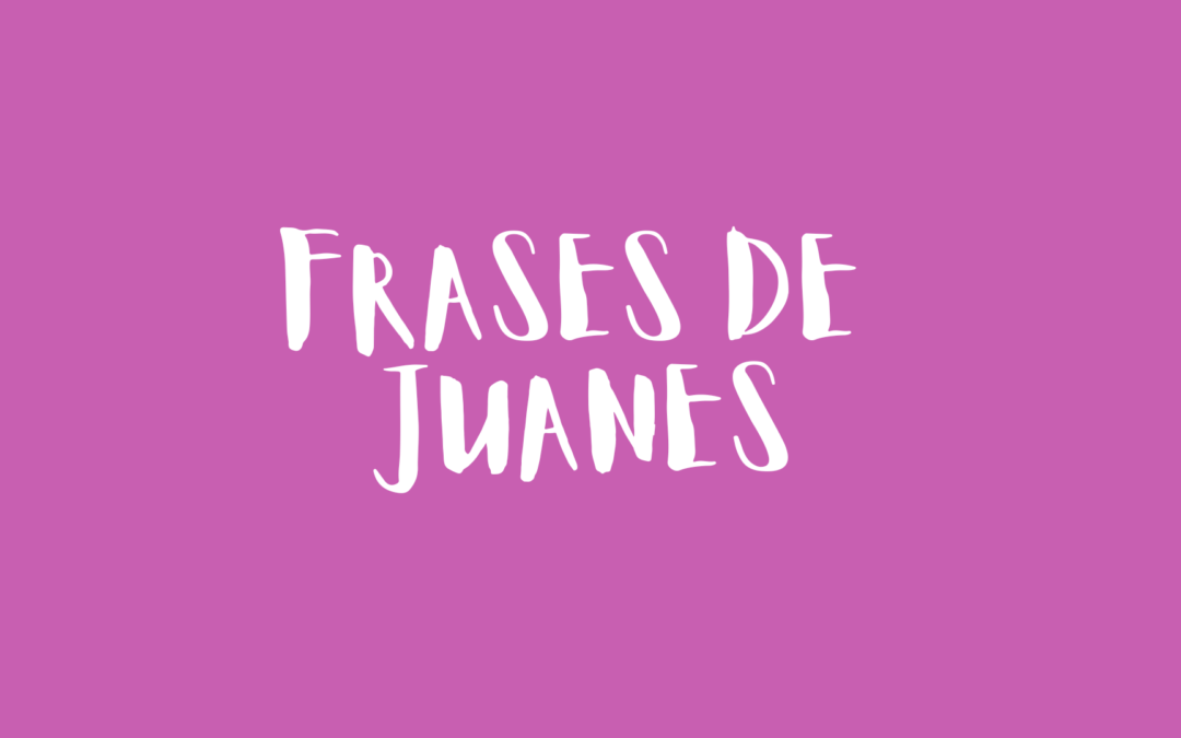 Frases de Juanes