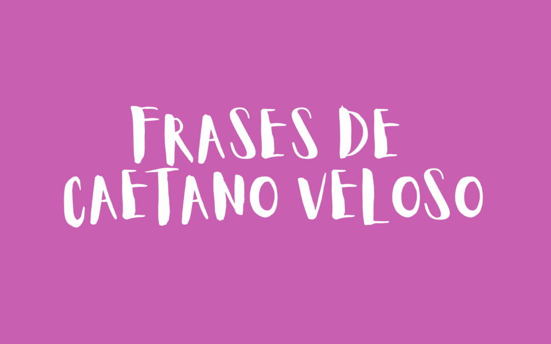 Frases de Caetano Veloso