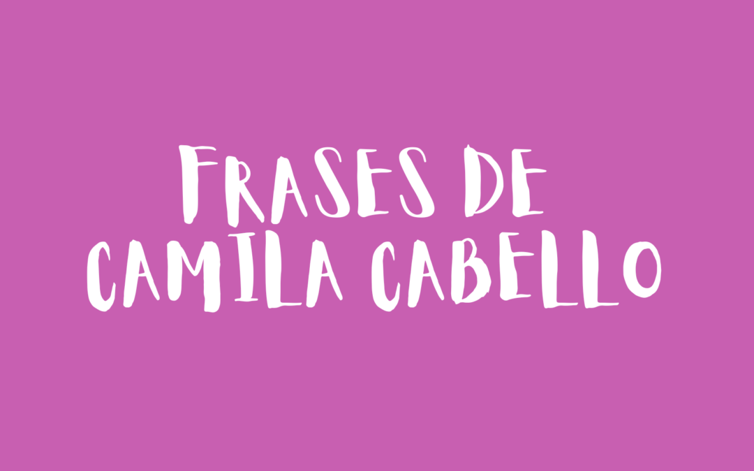 Frases de Camila Cabello