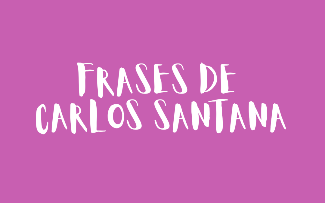 Frases de Carlos Santana