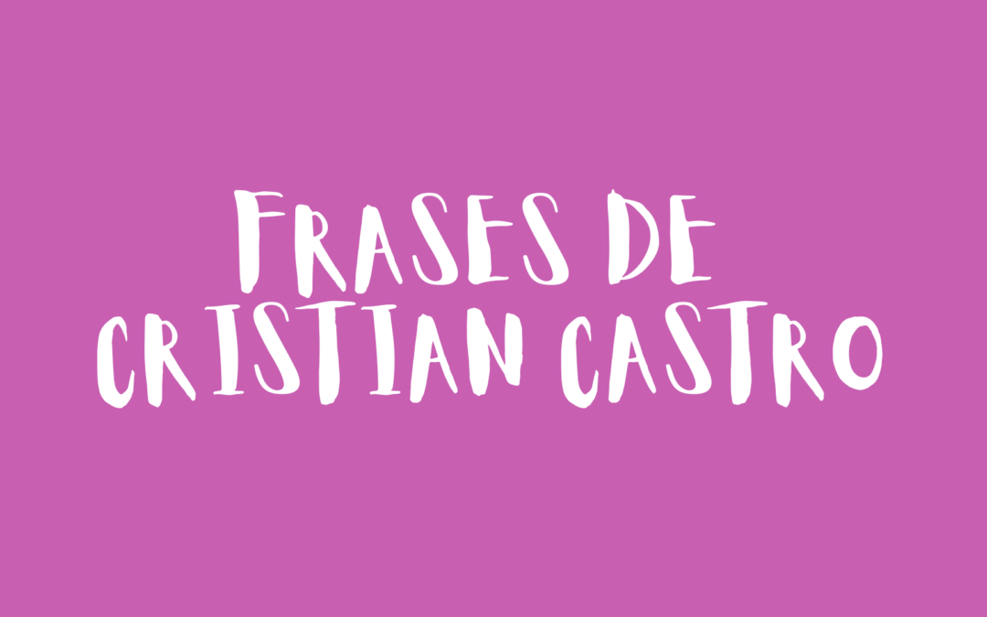 Frases de Cristian Castro