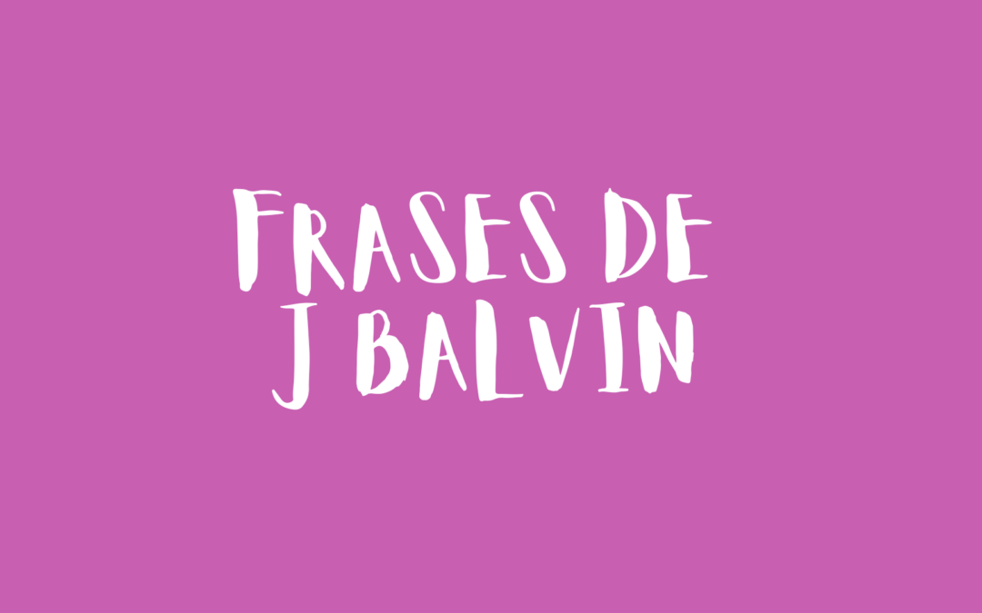Frases de J Balvin