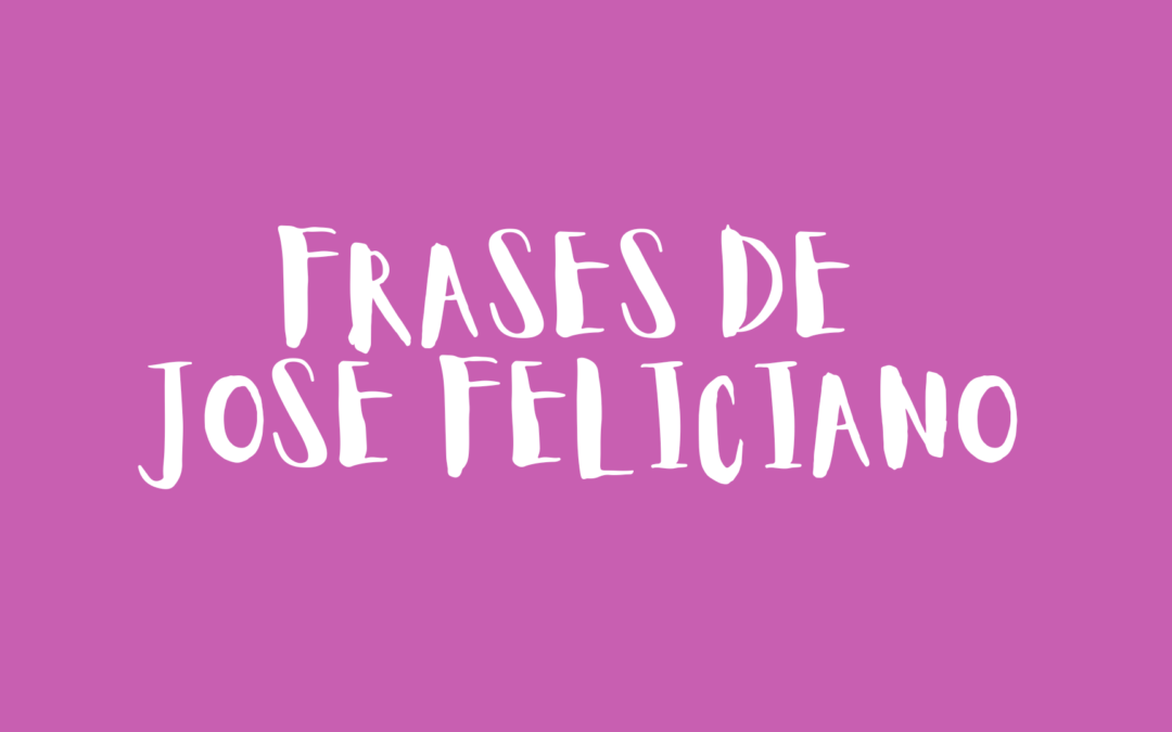 Frases de José Feliciano