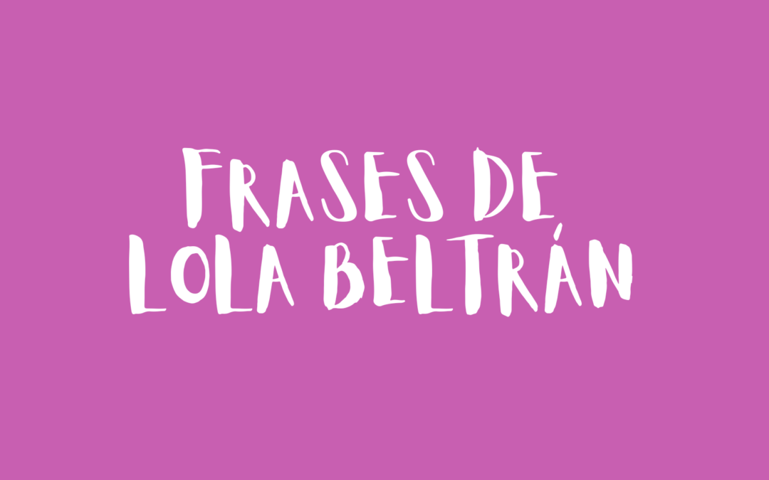 Frases de Lola Beltrán