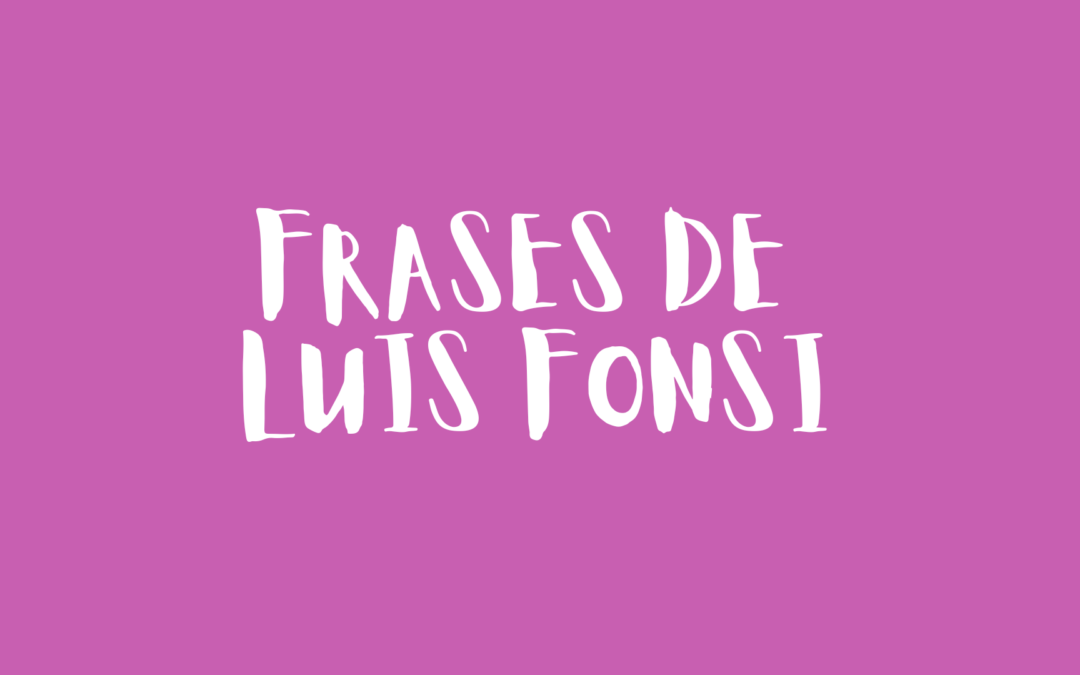 Frases de Luis Fonsi