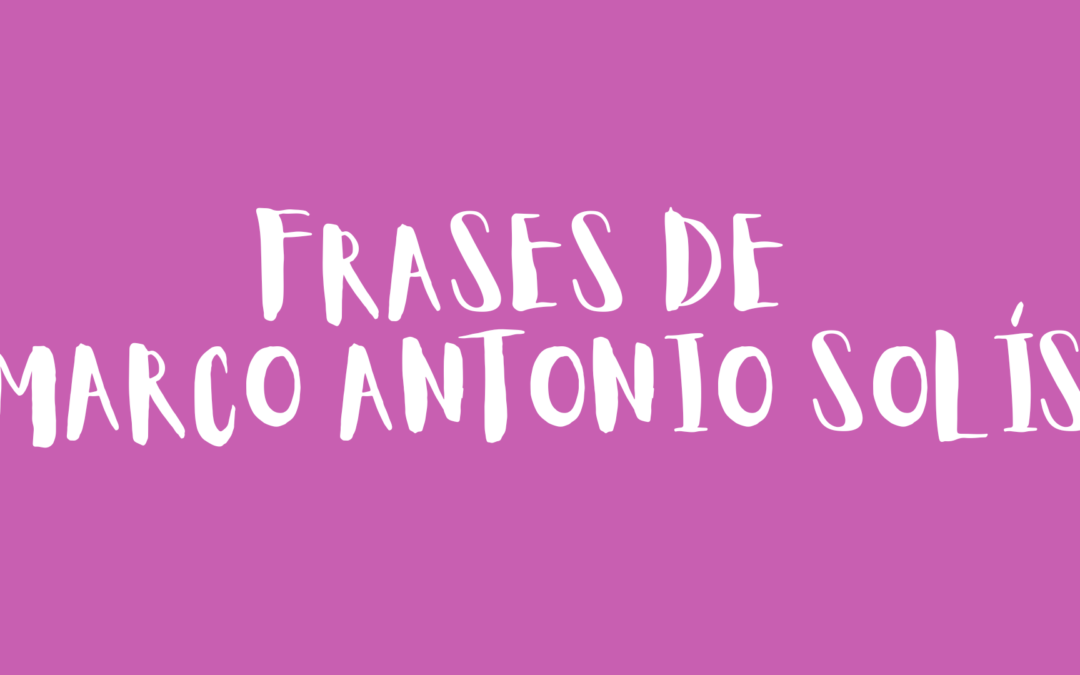 Frases de Marco Antonio Solís