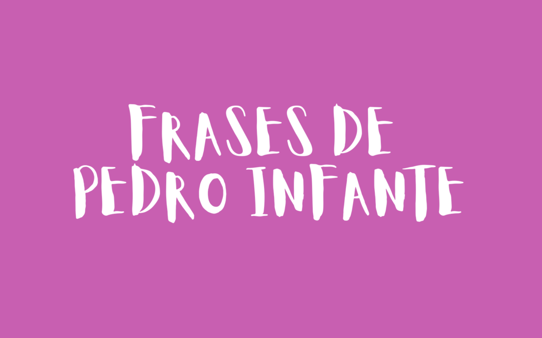 Frases de Pedro Infante
