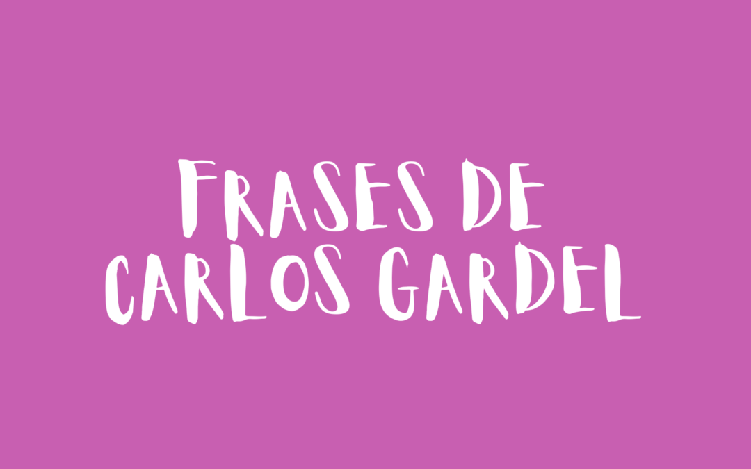 Frases de Carlos Gardel