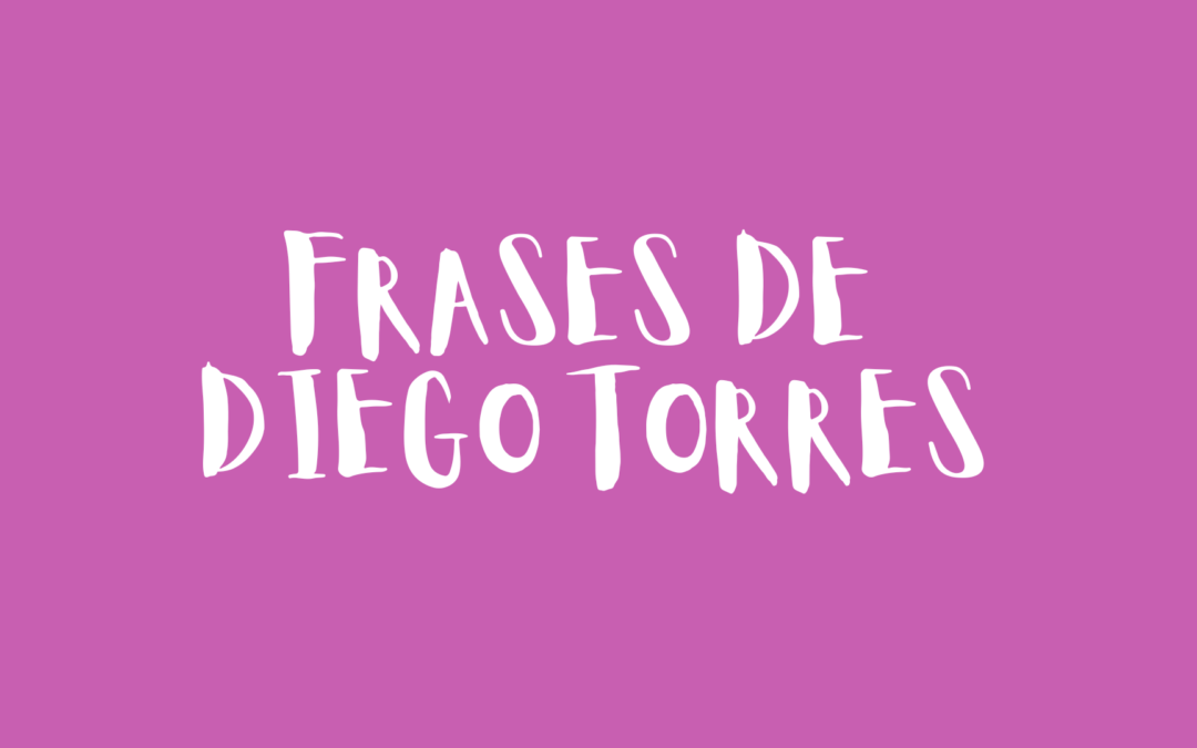 Frases de Diego Torres
