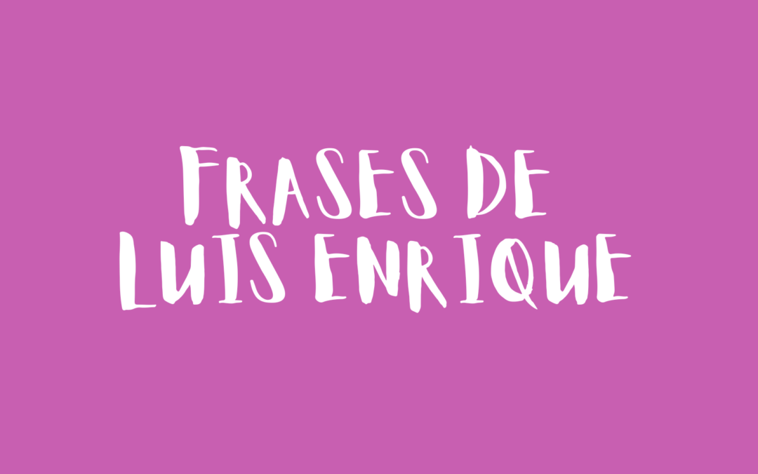 Frases de Luis Enrique