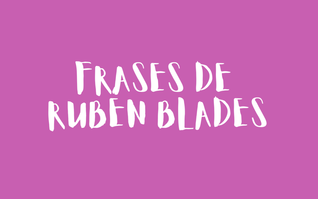 Frases de Rubén Blades