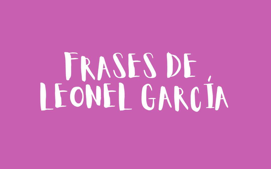 Frases de Leonel García
