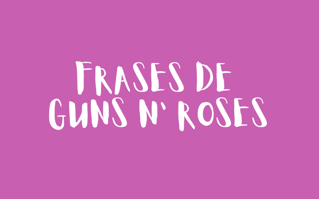 Frases de Guns N’ Roses