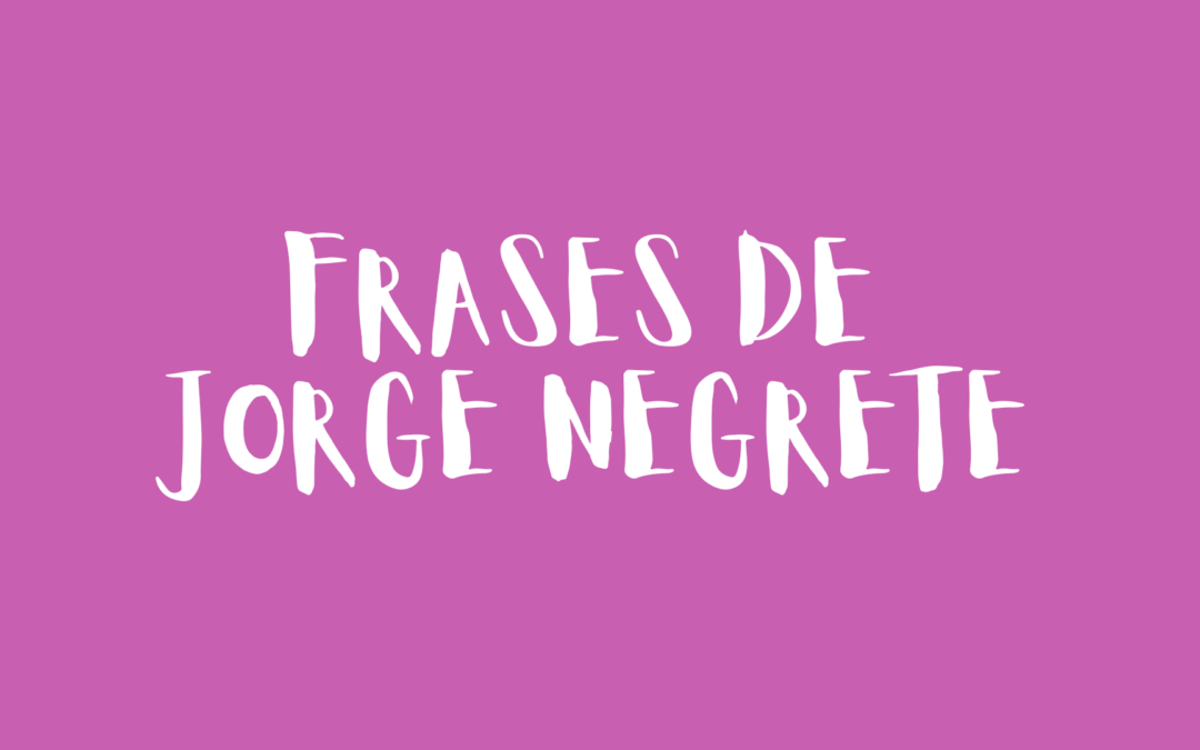 Frases de Jorge Negrete