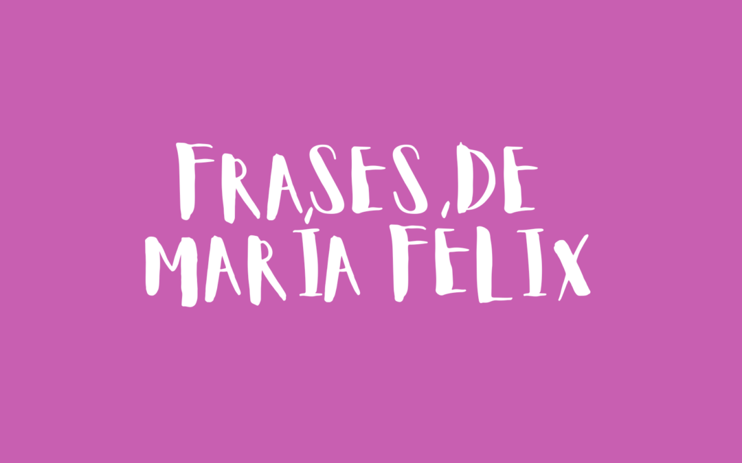 Frases de María Félix