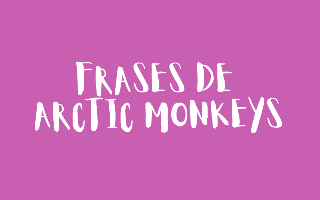 Frases de Arctic Monkeys