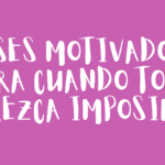 Frases motivadoras para cuando todo parezca imposible
