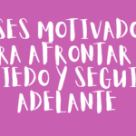 Frases motivadoras para afrontar el miedo y seguir adelante