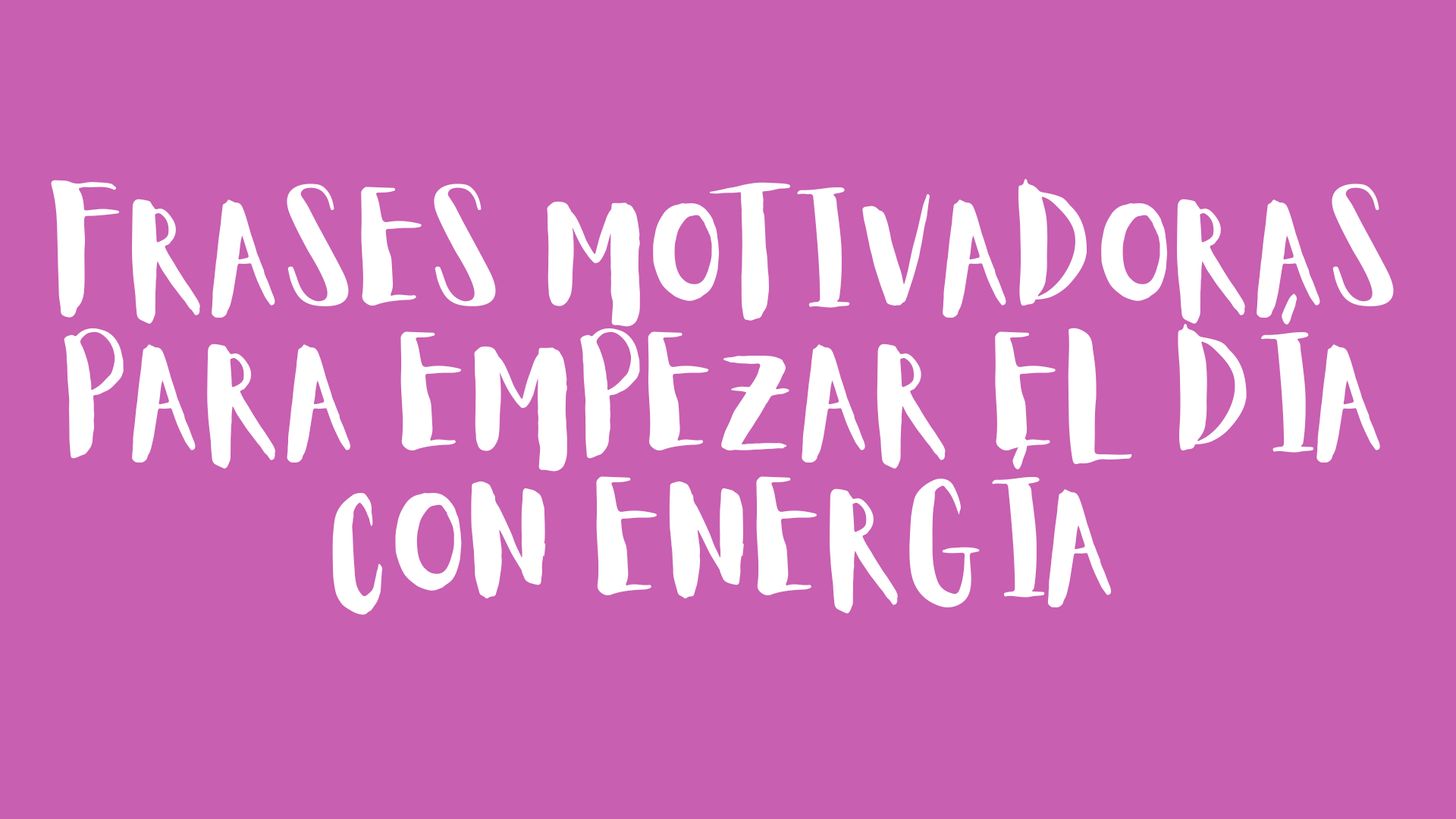 Frases Motivadoras Para Empezar El Día Con Energía Frases Motivadoras