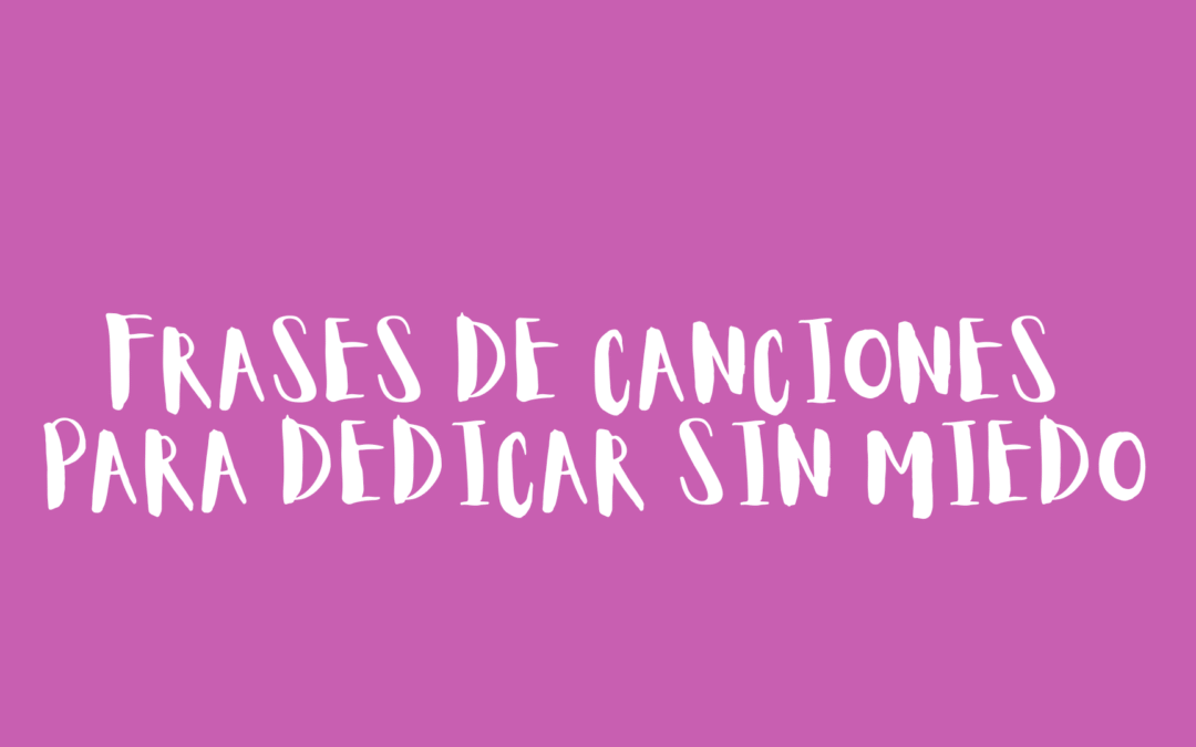 Frases de canciones para dedicar sin miedo