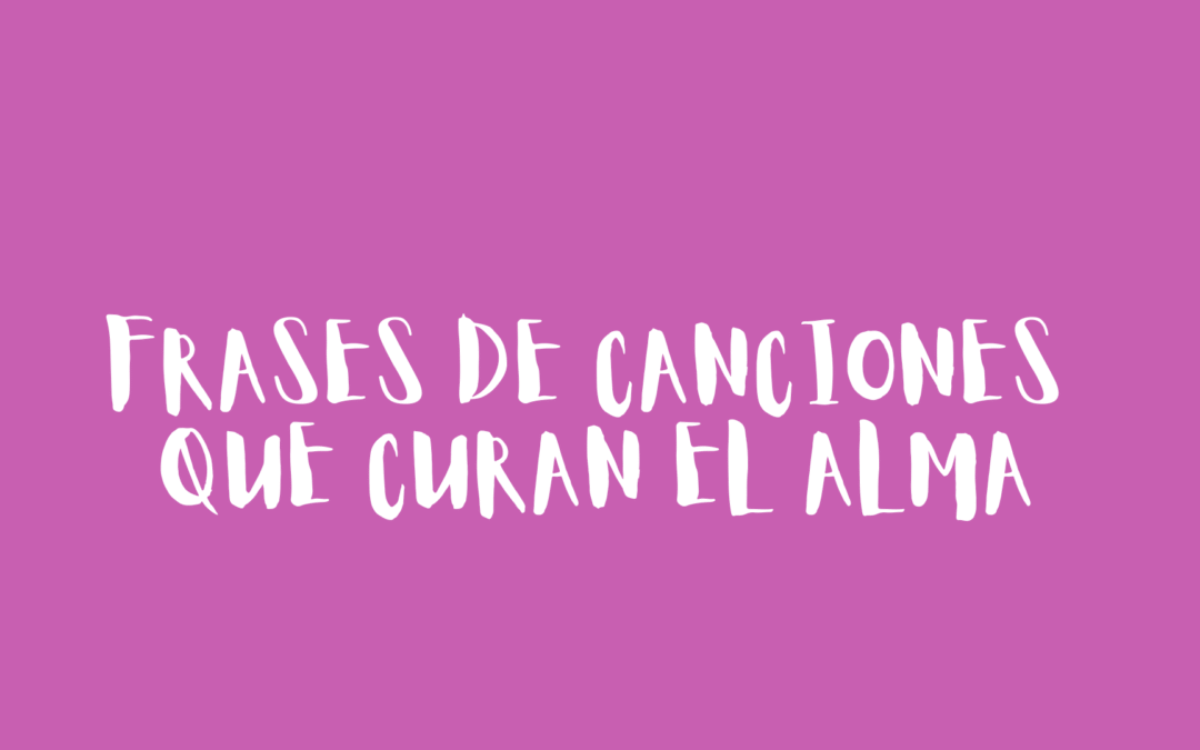 Frases de canciones que curan el alma