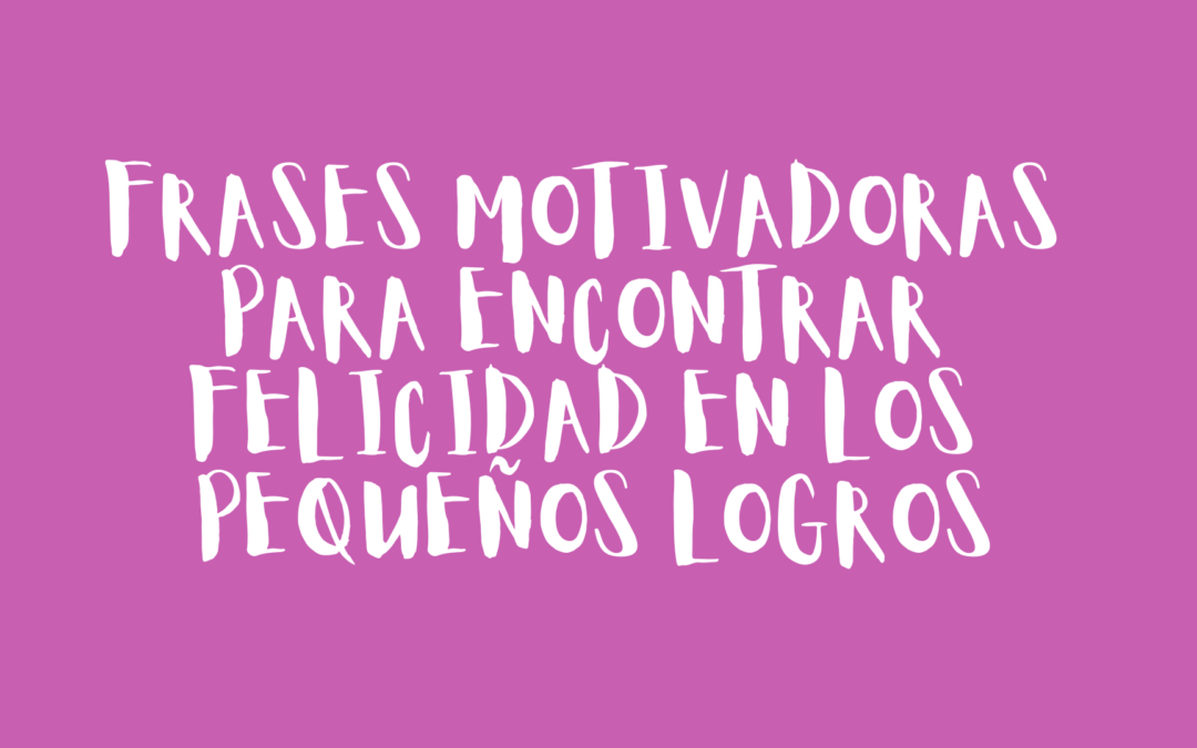 Frases motivadoras para hacer realidad tus sueños