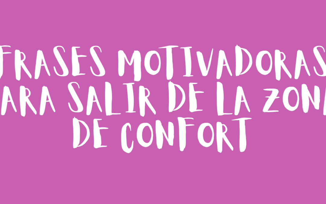 Frases motivadoras para salir de la zona de confort