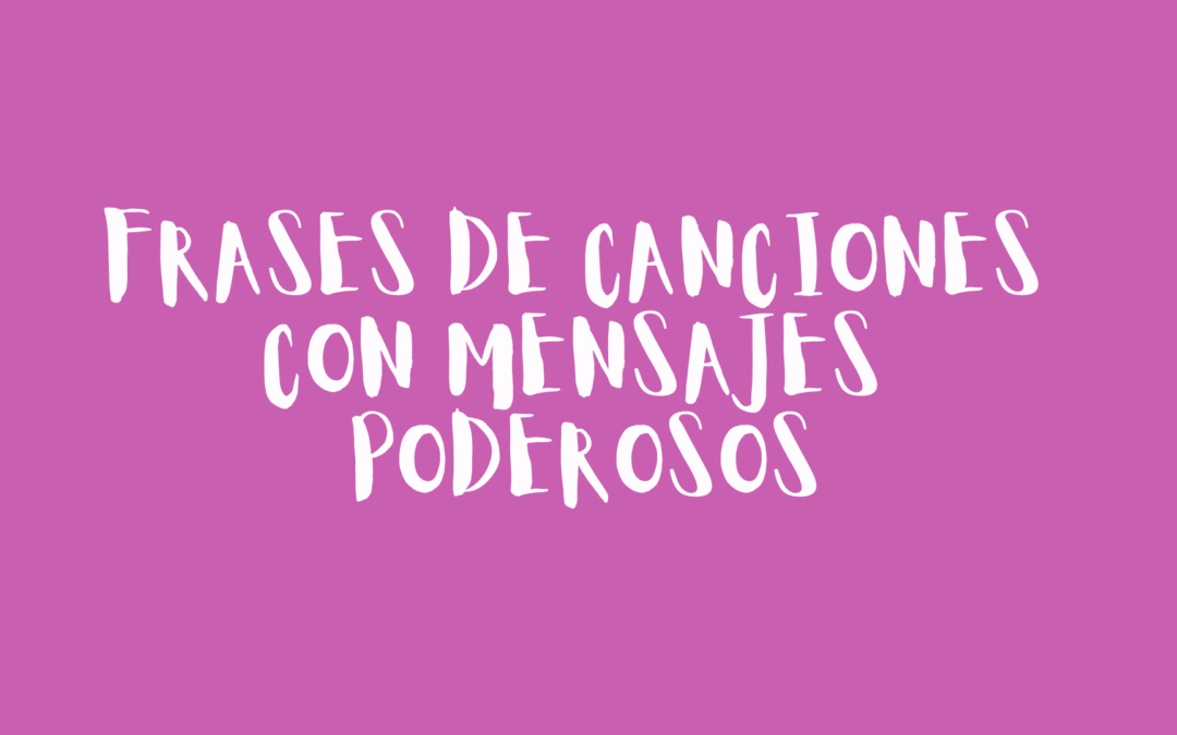 Frases de canciones con mensajes poderosos