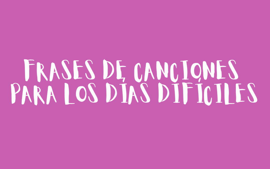 Frases de canciones para los días difíciles