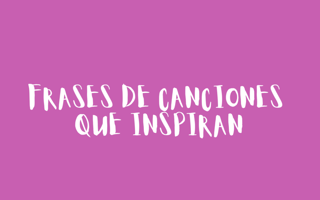 Frases de canciones que inspiran