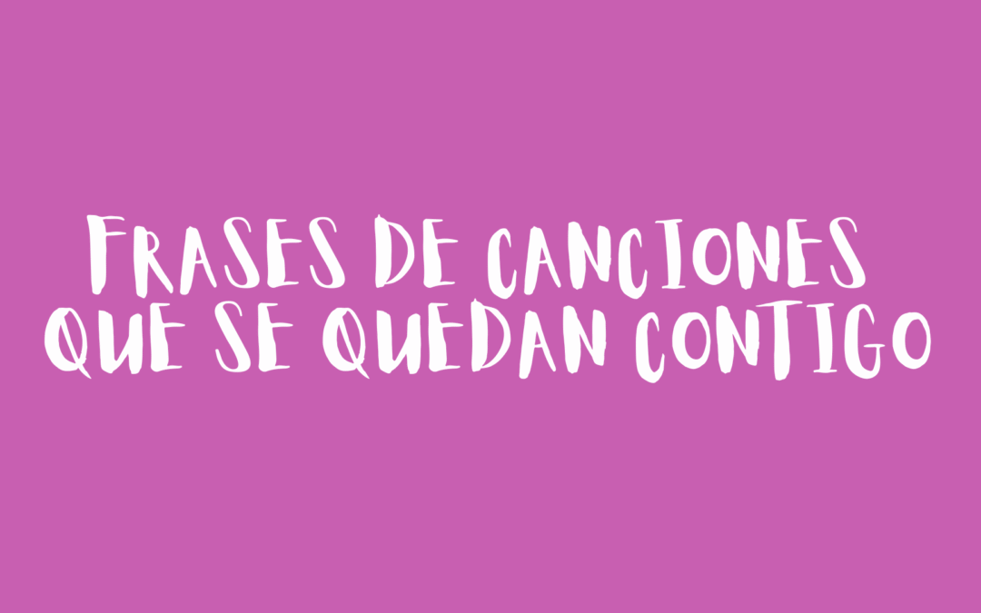 Frases de canciones que se quedan contigo