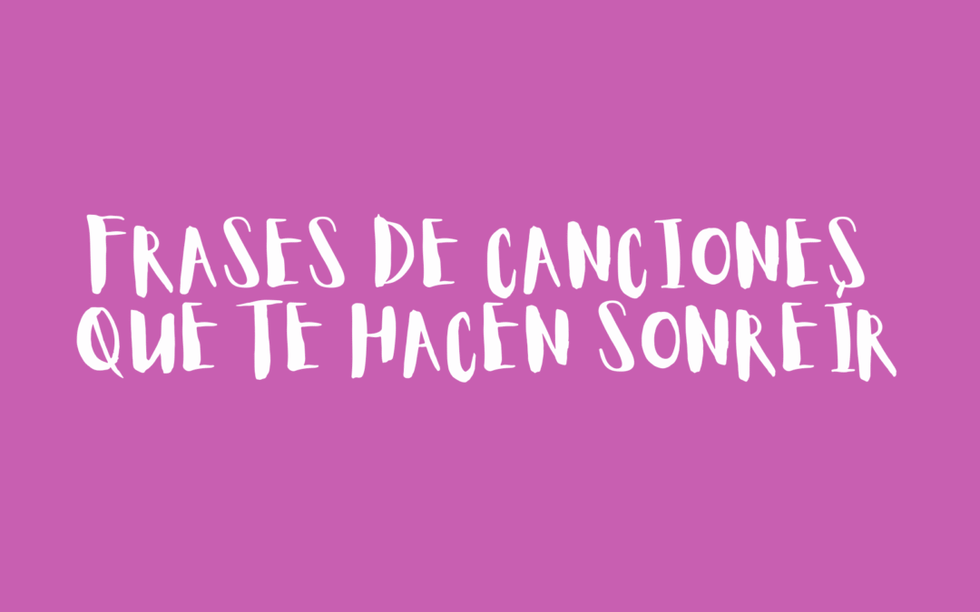 Frases de canciones que te hacen sonreír