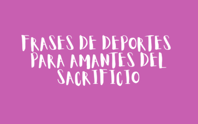 Frases de deportes para amantes del sacrificio