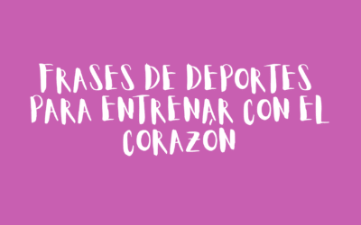 Frases de deportes para entrenar con el corazón