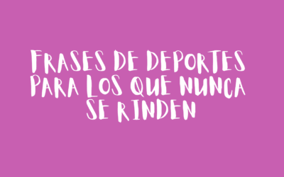 Frases de deportes para los que nunca se rinden