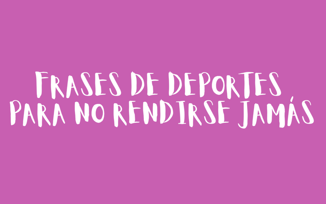 Frases de deportes para no rendirse jamás