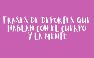 Frases de deportes que hablan con el cuerpo y la mente