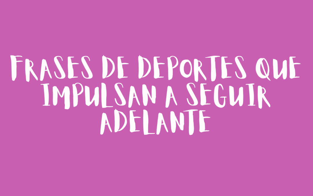 Frases de deportes que impulsan a seguir adelante