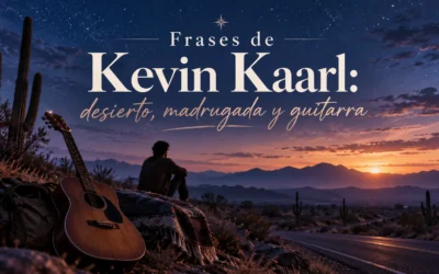Frases de Kevin Kaarl: desierto, madrugada y guitarra